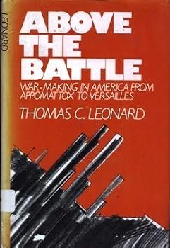 Hardcover Above the Battle: War-Making in America from Appomattox to Versailles Book