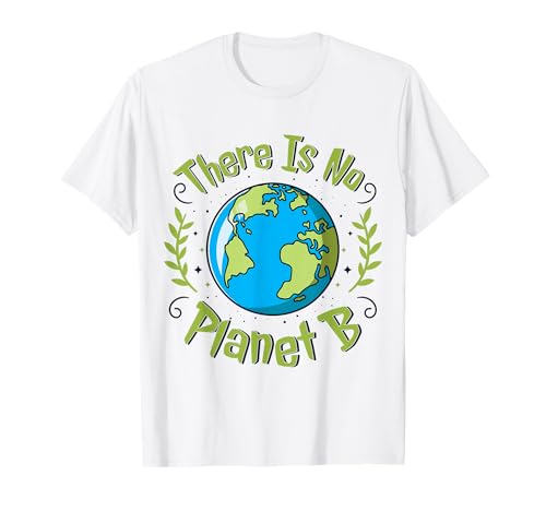 There is No Planet B Earth Day Climate Change Environmental T-Shirt