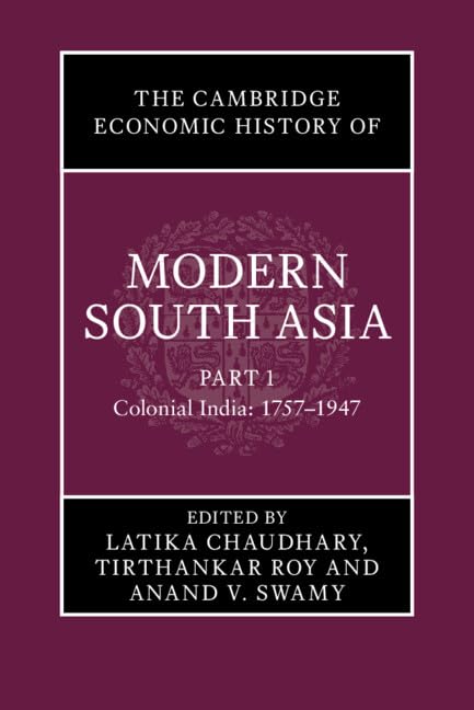 The Cambridge Economic History of Modern South Asia, Part 1, Colonial India, 1757–1947      Kindle Edition