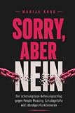 Sorry, aber Nein: Der schonungslose Befreiungsschlag gegen People Pleasing, Schuldgefühle und ständiges Funktionieren