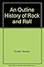 An Outline History of Rock and Roll