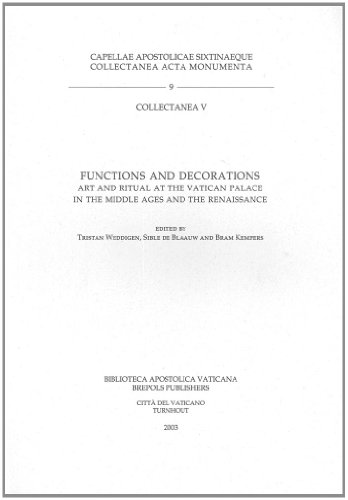 Functions and Decorations: Art and Ritual at the Vatican Palace in the Middle Ages and the Renaissance (Cappellae Apostolicae Sixtinaeque Collectanea, Acta, Monumenta, 9)