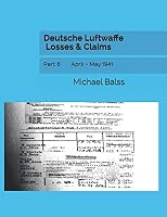 Deutsche Luftwaffe Losses & Claims: Part 6 April - May 1941 1797986538 Book Cover