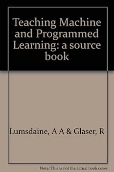 Teaching Machine and Programmed Learning: a source book