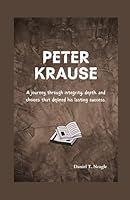 Peter Krause: A journey through integrity, depth, and choices that defined his lasting success. (Behind the Fame & Legacy) B0F62HMHZ4 Book Cover