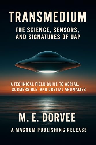 Transmedium - The Science, Sensors, and Signatures of UAP: A Technical Field Guide to Aerial, Submersible, and Orbital Anomalies (The UAP Disclosure Collection Book 5)