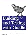 Building and Testing with Gradle: Understanding Next-Generation Builds