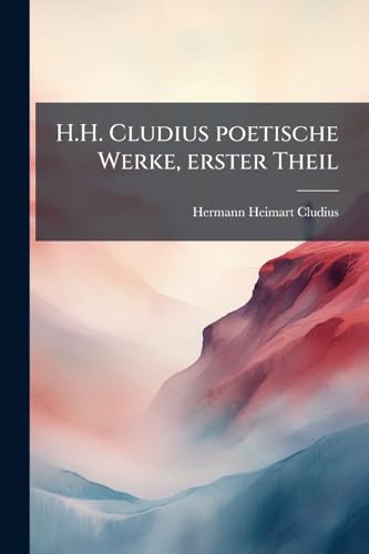 H.H. Cludius poetische Werke, erster Theil (German Edition)