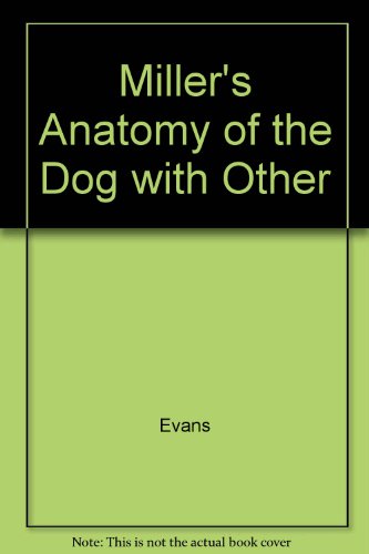 Miller's Anatomy of the Dog: With VETERINARY CO... 1416053786 Book Cover