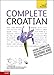Complete Croatian Beginner to Intermediate Course: Learn to read, write, speak and understand a new language (Teach Yourself)