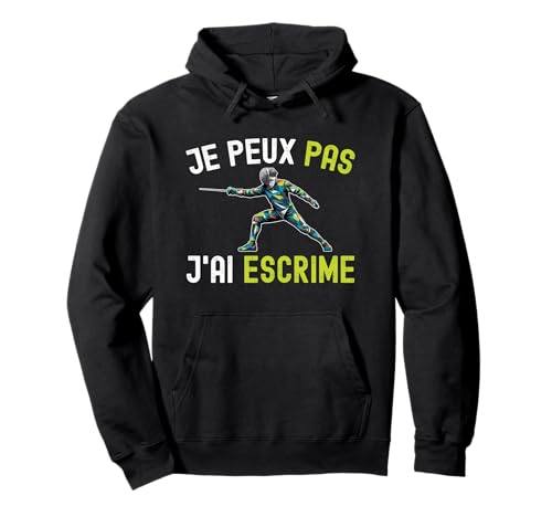 Je Peux Pas J'Ai Escrime Humour Escrimeur Epee Fan Original Sweat à Capuche