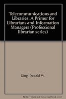 Telecommunications and Libraries: A Primer for Librarians and Information Managers (Professional librarian series) 0914236881 Book Cover