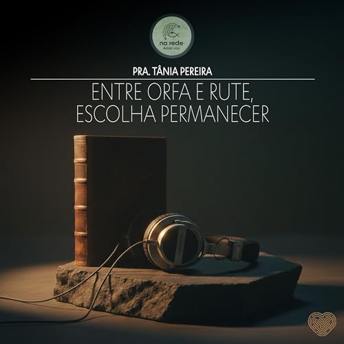 Entre Orfa e Rute, escolha permanecer - Pra. T&acirc;nia Pereira