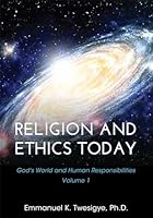 Religion and Ethics Today: God's World and Human Responsibilities, Volume 1 1634873327 Book Cover