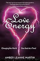 Love Energy: Changing the World One Soul at a Time! 1504331753 Book Cover