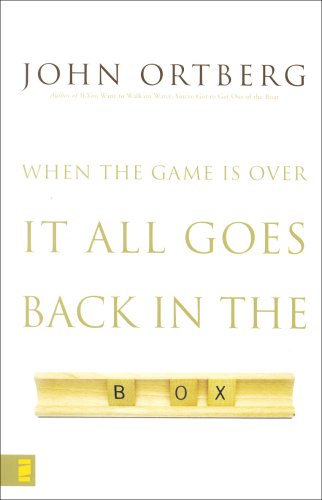 When the Game Is Over, It All Goes Back in the Box [Paperback] John Ortberg