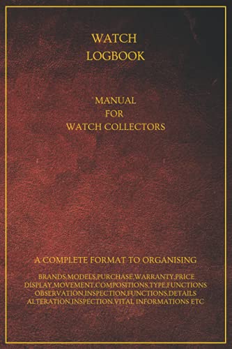 WATCH LOGBOOK: MANUAL FOR WATCH COLLECTORS, FORMAT TO ORGANISING AND