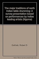 The major traditions of North Indian tabla drumming: A survey presentation based on performances by India's leading artists : illustrated with recordings and transcriptions of the performances (Ngoma) 3873973006 Book Cover