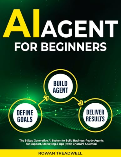 AI Agent for Beginners: The 3-Step Generative AI System to Build Business-Ready Agents for Support, Marketing & Ops | with ChatGPT & Gemini