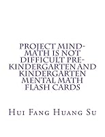 Project Mind-Math Is Not Difficult Pre-Kindergarten and Kindergarten Mental Math Flash Cards 1503269442 Book Cover