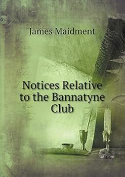 Notices Relative to the Bannatyne Club