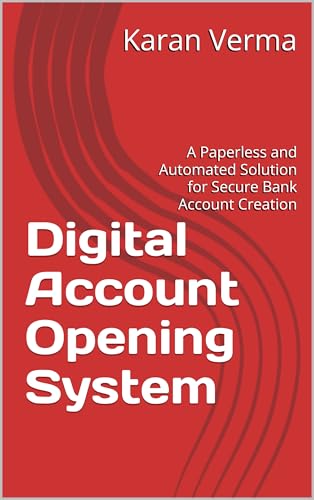 Digital Account Opening System : A Paperless and Automated Solution for Secure Bank Account Creation