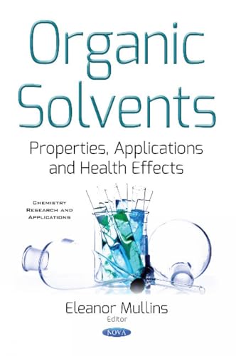 Organic Solvents: Properties, Applications and Health Effects (Chemistry Research and Applications)