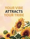  Your Vibe Attracts Your Tribe: Life Inspirational Quotes Writing Journal, Notebook for Men & Women With Positive Motivational Prompts for Him & Her, ... Quotes Book, Quotes journal, Quotes By Women