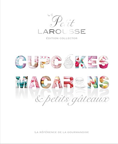 Télécharger Petit Larousse Collector - Macarons, cupcakes et petits gâteaux (Petit Larousse illustré collector PDF