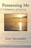 [[Possessing Me: A Memoir of Healing]] [By: Alexander Aut, Jane] [November, 2010]