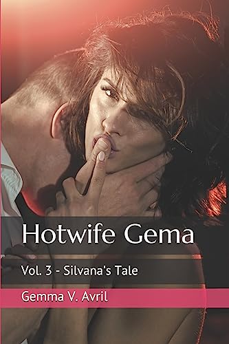 Hotwife Gema: Vol. 3 - Silvana's Tale