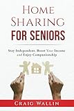 Home Sharing for Seniors: Stay Independent, Boost Your Income and Enjoy Companionship (Senior Survival Guides)