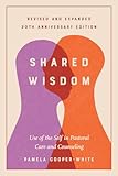 Shared Wisdom: Use of the Self in Pastoral Care and Counseling, Revised and Expanded 20th Anniversary Edition