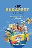 Kids Travel Guide to Budapest: Exploring the Heart of Hungary (GlobeTrekkerKids)