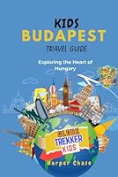 Kids Travel Guide to Budapest: Exploring the Heart of Hungary (GlobeTrekkerKids) B0D8FMKMS5 Book Cover