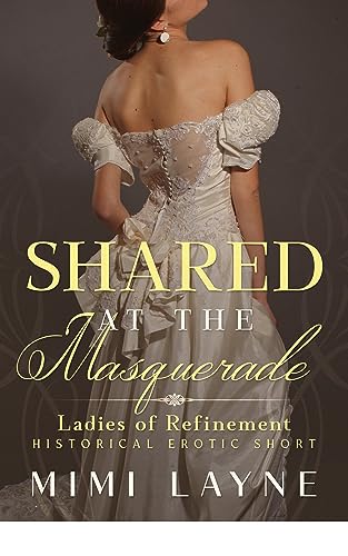 Shared At The Masquerade: Historical Erotic Short (Ladies Of Refinement Book 3) #TOP17
