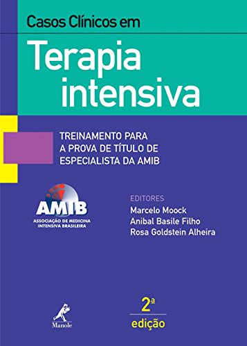 Casos clínicos em terapia intensiva: Treinamento para a prova de título de especialista da AMIB