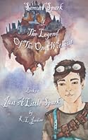 Just a little spark: Samuel Spark and the Legend of the One Without 1973131641 Book Cover