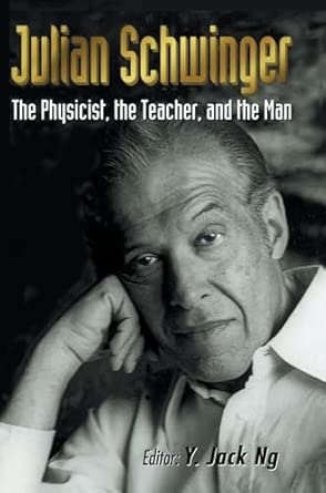 Julian Schwinger: The Physicist, The Teacher, And The Man book cover