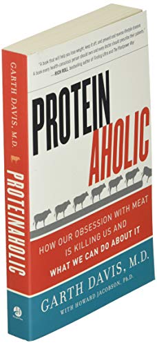 Proteinaholic: How Our Obsession with Meat Is Killing Us and What We Can Do About It