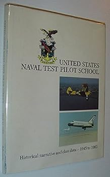 Hardcover United States Naval Test Pilot School: Historical Narrative and Class Information 1945 to 1983 Book