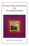 The Seven Stages of Purification and The Insight Knowledge (A Guide to the Progressive Stages of Bud