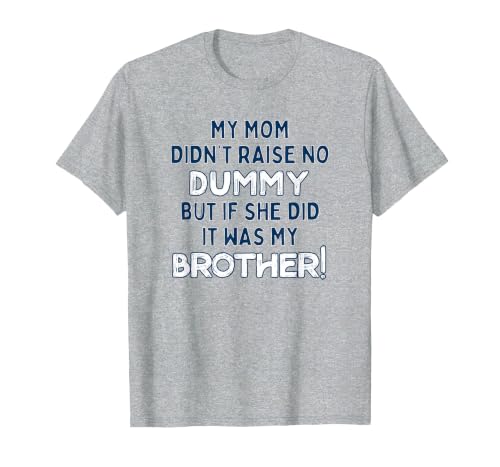 My Mom Didn't Raise No Dummy But If She Did It was Brother T-Shirt, Men, Heather Grey, Small