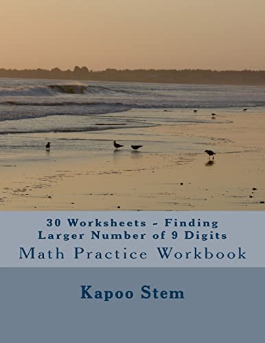 30 Worksheets - Finding Larger Number of 9 Digits: Math Practice Workbook (30 Days Math Greater Numbers Series)