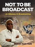NOT TO BE BROADCAST NTBB: AN ODYSSEY IN BROADCASTING