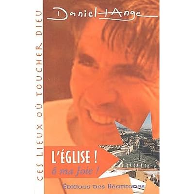 L'Eglise ! &ocirc; ma Joie !
