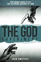 The God Experiment: YOUR PERSONAL JOURNEY TO TEST THE EXTREME NATURE OF GOD 1737722208 Book Cover