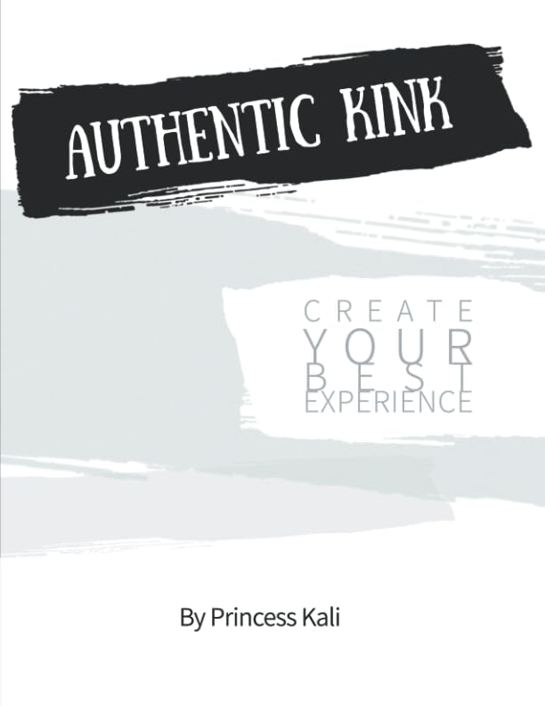 Authentic Kink: Create Your Best Experience Paperback – January 28, 2019