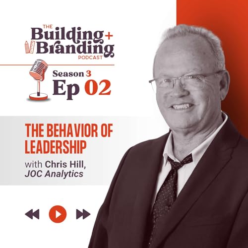 Season 3 Ep 2 of Building & Branding | The Behavior of Leadership with Chris Hill Podcast Por arte de portada