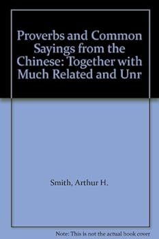 Unknown Binding Proverbs and Common Sayings from the Chinese: Together with Much Related and Unr Book